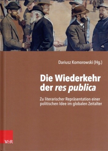 Dariusz Komorowski: Die Wiederkehr der res publica. Zu literarischer Repräsentation einer politischen Idee im globalen Zeitalter. Vandenhoeck & Ruprecht, Göttingen 2021.