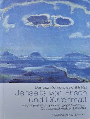 Dariusz Komorowski (Hg.): Jenseits von Frisch und Dürrenmatt. Raumgestaltung in der gegenwärtigen Deutschschweizer Literatur. Königshausen & Neumann, Würzburg 2009.