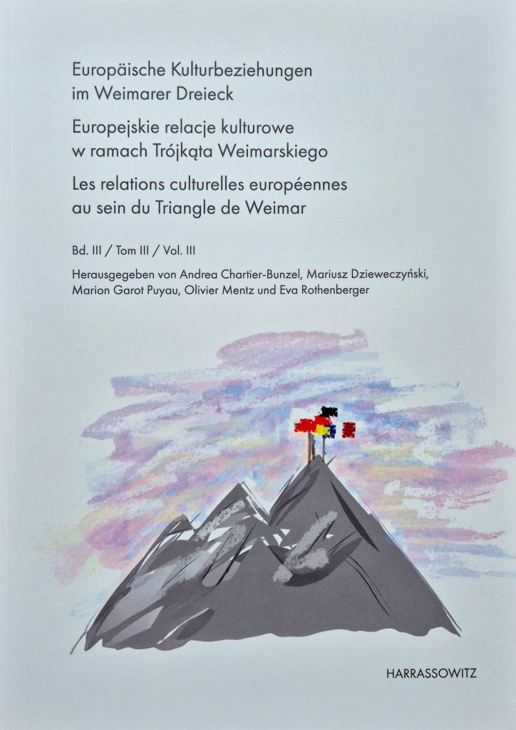 Okładka książki: Andrea Chartier-Bunzel, Mariusz Dzieweczyński, Marion Garot Puyau, Olivier Mentz, Eva Rothenberger: Europäische Kulturbeziehungen im Weimarer Dreieck. Europejskie relacje kulturowe w ramach Trójkąta Weimarskiego. Les relations culturelles européennes au sein du Triangle de Weimar. Bd. 3 / t. 3 / vol. 3.